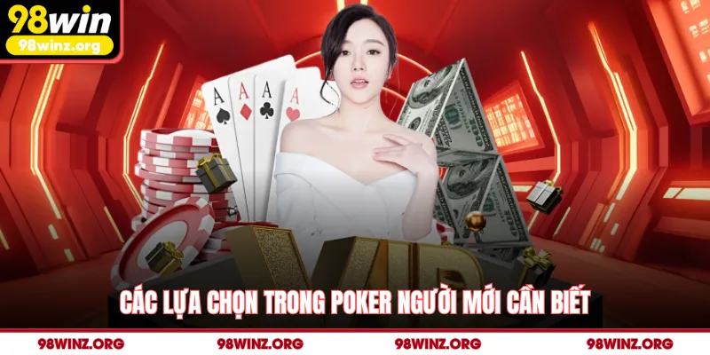 Các lựa chọn trong poker người mới cần biết