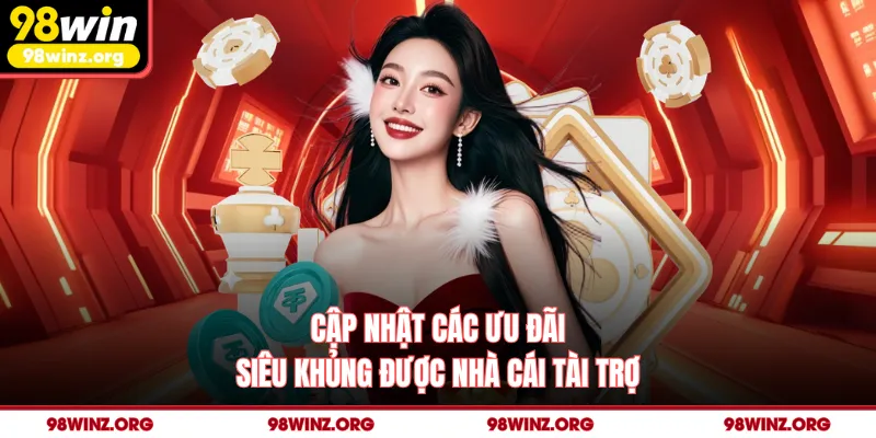 Cập nhật các ưu đãi siêu khủng được nhà cái tài trợ