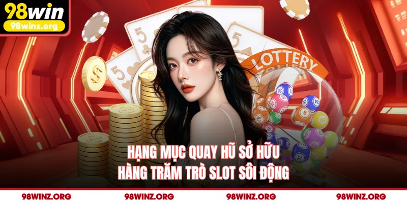 Hạng mục quay hũ sở hữu hàng trăm trò slot sôi động
