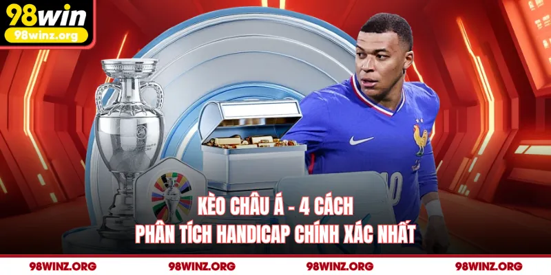 Kèo Châu Á - 4 Cách Phân Tích Handicap Chính Xác Nhất