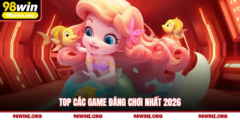 Top các game đáng chơi nhất 2026